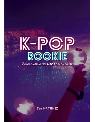 K-POP ROOKIE: breve historia del K-Pop para novatos